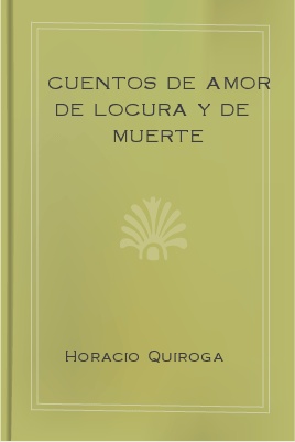 Cuentos de Amor de Locura y de Muerte