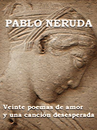 Veinte poemas de amor y una canci?n desesperada